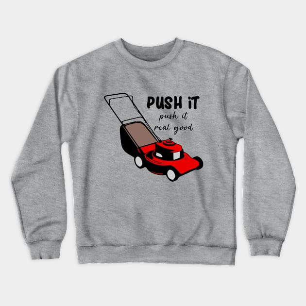 Lawnmower Push It Crewneck Sweatshirt by KayBee Gift Shop